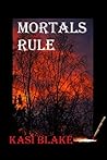 Mortals Rule (Rule, #5)