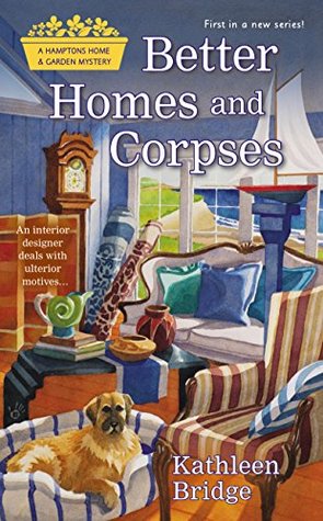 Better Homes and Corpses (Hamptons Home & Garden Mystery #1)