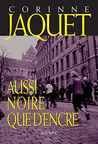 Aussi Noire Que D Encre Un Thriller Deroutant Sous Le Ciel De Geneve By Corinne Jaquet