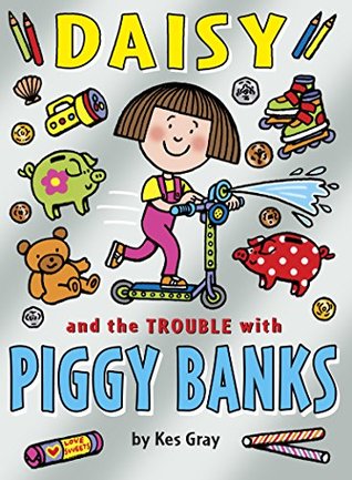Daisy and the Trouble with Piggy Banks (Daisy Story Book 10)