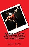 How to Get Your Boyfriend Back by Julia  Black