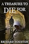 A Treasure to Die For by Richard  Houston