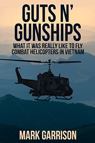 GUTS 'N GUNSHIPS: What it was Really Like to Fly Combat Helicopters in Vietnam (Kindle Edition)