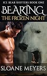 Bearing the Frozen Night (Ice Bear Shifters #1) Bearing the Frozen Night (Ice Bear Shifters #1)