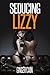 Seducing Lizzy (Tori and Lizzy Book 1)