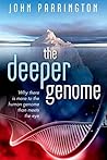 The Deeper Genome: Why There Is More to the Human Genome Than Meets the Eye