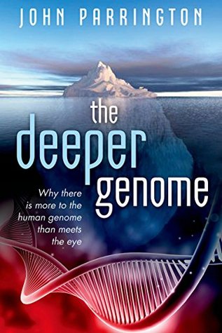 The Deeper Genome: Why There Is More to the Human Genome Than Meets the Eye (Kindle Edition)