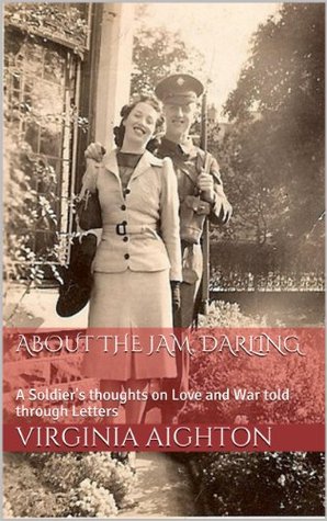 About the Jam, Darling: A Soldier's thoughts on Love and War told through Letters (Kindle Edition)