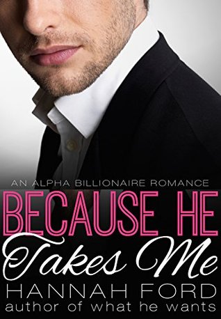 Because He Takes Me (Because He Owns Me, #2)