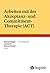Arbeiten mit der Akzeptanz- und Commitment-Therapie (ACT) (German Edition)