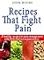 RECIPES TO FIGHT PAIN: 20 HEALTHY RECIPES FOR PAIN MANAGEMENT WITH FOODS THAT ACT AS PAIN KILLERS