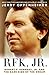 RFK Jr.: Robert F. Kennedy Jr. and the Dark Side of the Dream