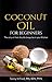Coconut Oil For Beginners by Wellnesia Press