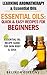 Essential Oils: Quick And Easy Recipes for Beginners: for beginners,book,1000,updated,box set,for beginners,for dogs,free books,learning aromatherapy and essential oils.