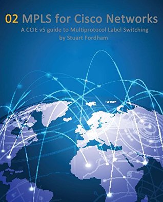 MPLS for Cisco Networks (Cisco CCIE Routing and Switching v5.0 Book 2)