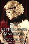 Book cover for The Left-Handed Marriage: A Riveting Tale of Passion and Betrayal in the Shadow of the First World War.