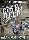 The Misfits of Kiftre Deep by Sarah Mankowski
