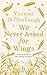 We Never Asked for Wings by Vanessa Diffenbaugh