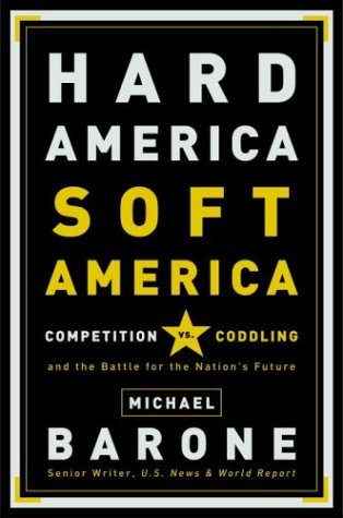 Hard America, Soft America: Competition vs. Coddling and the Battle for the Nation's Future (Hardcover)