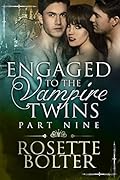 Engaged To The Vampire Twins: Part Nine