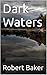 Dark Waters by Robert Baker