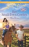 Her Small-Town Cowboy by Mia Ross