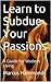 Learn to Subdue Your Passions by Marcus Hammonds