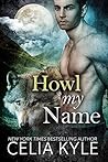 Howl My Name by Celia Kyle Howl My Name by Celia Kyle