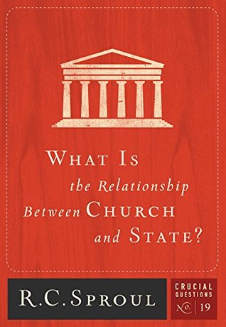 What is the Relationship between Church and State? (Crucial Questions Series Book 19)