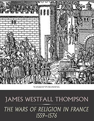 The Wars of Religion in France 1559-1576 (Kindle Edition)