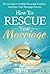 How To Rescue Your Marriage by Alexis G. Roldan
