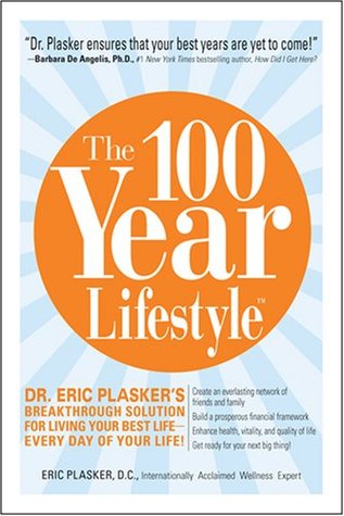 The 100 Year Lifestyle: Dr. Plasker's Breakthrough Solution for Living Your Best Life - Every Day of Your Life! (Hardcover)