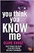 You Think You Know Me by Clare Chase You Think You Know Me by Clare Chase
