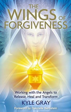 Wings of Forgiveness: Working with the Angels to Release, Heal and Transform (Kindle Edition)
