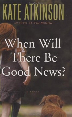When Will There Be Good News? (Jackson Brodie, #3)