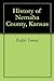 History of Nemaha County, Kansas by Ralph Tennal