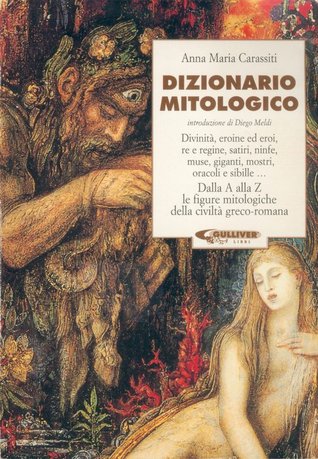 Dizionario mitologico. Dalla A alla Z le figure mitologiche della civiltà greco-romana
