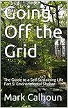 Going Off the Grid: The Guide to a Self-Sustaining Life Part 5: Environmental Shelter