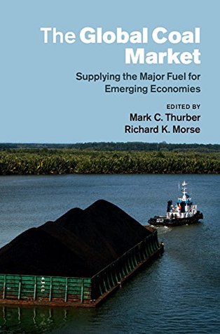 The Global Coal Market: Supplying the Major Fuel for Emerging Economies (Kindle Edition)