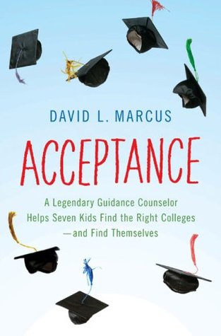 Acceptance: A Legendary Guidance Counselor Helps Seven Kids Find the Right Colleges—and Find Themselves (Hardcover)