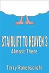 Stairlift to Heaven 3: Almost There Stairlift to Heaven 3: Almost There