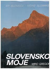 Slovensko Moje ° My Slovakia ° Meine Slowakei (Hardcover)