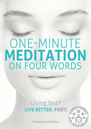 One-Minute Meditation on Four Words: Living fast? Live better. Fast! (Kindle Edition)