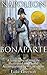 Napoleon Bonaparte: A biography of His Life Illustrated in Art and Accompanied by His Wisdom