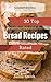 30 Top Rated Bread Recipes: Delicious Bread Recipes That Are Sure To Become Kitchen Favorites