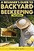 Beekeeping: A Beginner's Guide To Backyard Beekeeping (2nd Edition) (beehive, bee keeping, keeping bees, raw honey, honey bee, apiculture, beekeeper)
