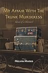 My Affair with the Trunk Murderess: Kind of a Memoir