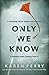 Only We Know