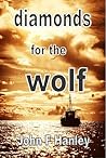 Diamonds For The Wolf by John F. Hanley