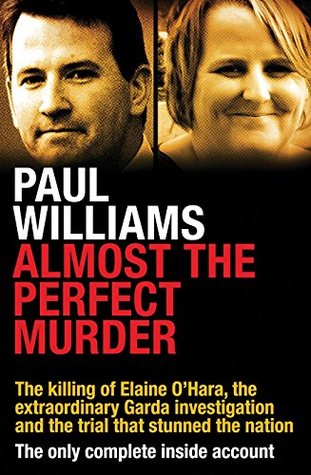 Almost the Perfect Murder: The Killing of Elaine O’Hara, the Extraordinary Garda Investigation and the Trial That Stunned the Nation: The Only Complete Inside Account (ebook)